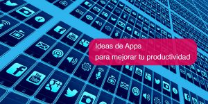 Ideas de Apps para mejorar tu productividad
